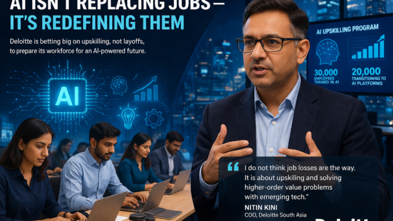 AI Isn’t Replacing Jobs — It’s Redefining Them: Deloitte’s Upskilling-First Strategy