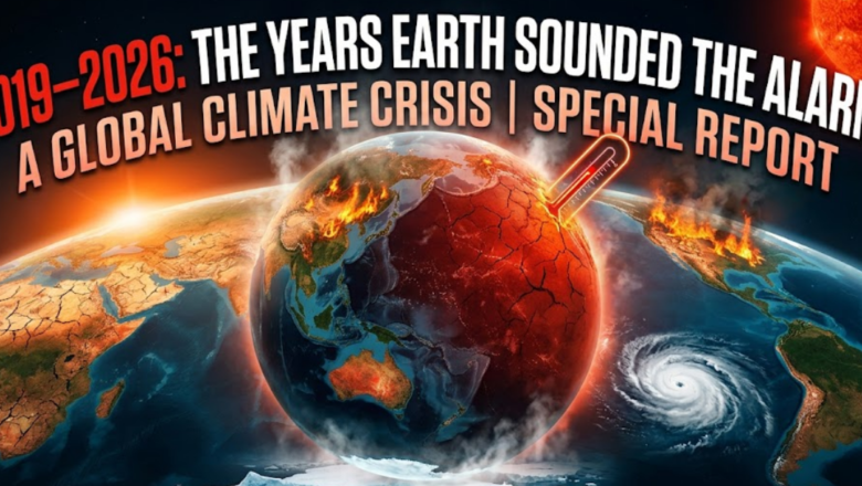 2019–2026: The Years Earth Sounded the Alarm – A Global Climate Crisis